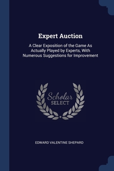 Paperback Expert Auction: A Clear Exposition of the Game As Actually Played by Experts, With Numerous Suggestions for Improvement Book