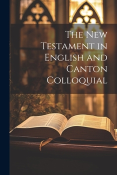 Paperback The New Testament in English and Canton Colloquial Book