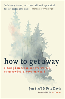 Paperback How to Get Away: Finding Balance in Our Overworked, Overcrowded, Always-On World Book