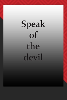 Speak of the devil : journal notebook : Life Inspirational Quotes Writing Journal / Notebook for Men & Women. Another Perfect Gift for Him & Her as journal ,notebook , Life Quotes .