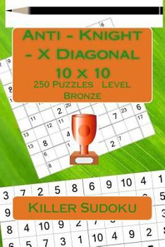 Paperback Killer Sudoku. Anti - Knight - X Diagonal. 10 x 10. 250 Puzzles. Level Bronze.: All you need is for relaxation Book