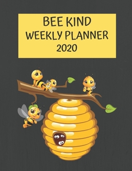 Bee Kind Weekly Planner 2020: Bee Lover, Apiary Gifts Idea For Men & Women - Beautiful, Funny  Weekly Planner For Beekeepers and Breeders With To Do List & Notes Sections