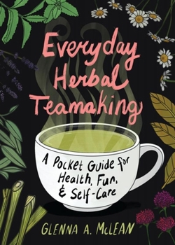 Paperback Everyday Herbal Teamaking: A Pocket Guide for Health, Fun, and Self-Care Book