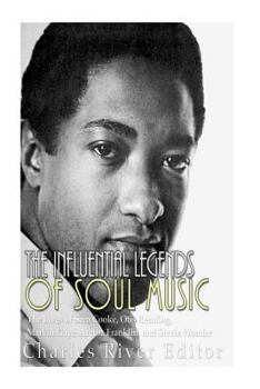 Paperback The Influential Legends of Soul Music: The Lives of Sam Cooke, Otis Redding, Marvin Gaye, Aretha Franklin, and Stevie Wonder Book