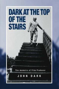 Hardcover Dark at the Top of the Stairs - Memoirs of a Film Producer Book
