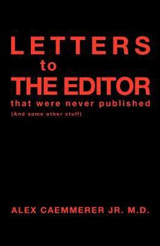 Paperback Letters to the Editor That Were Never Published: (And Some Other Stuff) Book