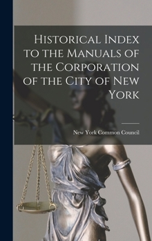 Hardcover Historical Index to the Manuals of the Corporation of the City of New York Book