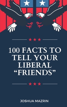 Paperback 100 Facts to Tell your Liberal "Friends" Book