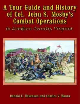 Paperback A Tour Guide and Histroy of Col. John S. Mosby's Combat Operations in Loudoun County, Virginia Book