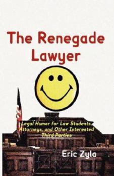 Hardcover The Renegade Lawyer: Legal Humor for Law Students, Attorneys, and Other Interested Third Parties Book