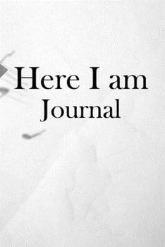 Here I am Journal: Lined Notebook / Journal Gift, 100 Pages, 6x9, Soft Cover, Matte Finish Inspirational Quotes Journal, Notebook, Diary, Composition Book