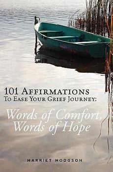 Paperback 101 Affirmations To Ease Your Grief Journey: Words of Comfort, Words of Hope Book