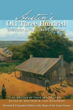 Paperback Austin's Old Three Hundred: The First Anglo Colony in Texas Book
