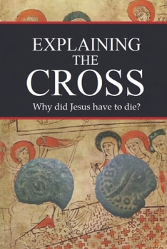 Paperback Explaining the Cross: Why did Jesus have to die? Book