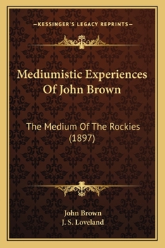 Paperback Mediumistic Experiences Of John Brown: The Medium Of The Rockies (1897) Book