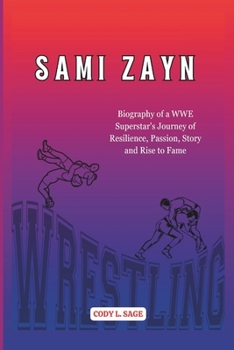 Paperback Sami Zayn: Biography of a WWE Superstar's Journey of Resilience, Passion, Story and Rise to Fame Book