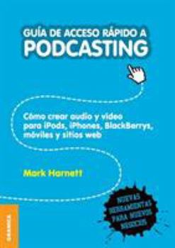 Paperback Guía de Acceso Rápido a Podcasting: Cómo crear audio y video para iPods, iPhones, blackberries, móviles y webs [Spanish] Book