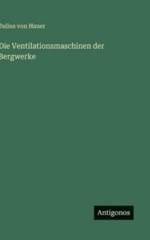 Die Ventilationsmaschinen der Bergwerke