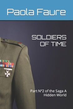 SOLDIERS OF TIME: Part Nº2 of the Saga A Hidden World