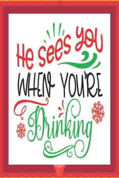 Paperback He sees you when you're drinking: Happy Christmas Journal: Happy Christmas Xmas Organizer Journal Planner, Gift List, Bucket List, Avent ...Christmas Book