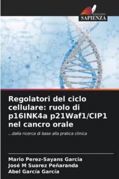 Regolatori del ciclo cellulare: ruolo di p16INK4a p21Waf1/CIP1 nel cancro orale (Italian Edition)