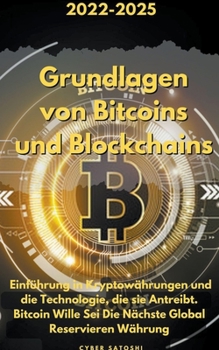 Paperback Grundlagen von Bitcoins und Blockchains: 2022-2025 Einführung in Kryptowährungen und die Technologie, die sie Antreibt. Bitcoin Wille Sei Die Nächste [German] Book