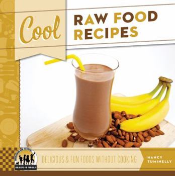 Library Binding Cool Raw Food Recipes: Delicious & Fun Foods Without Cooking: Delicious & Fun Foods Without Cooking Book