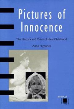 Hardcover Pictures of Innocence: The History and Crisis of Ideal Childhood Book