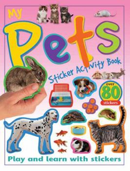 Paperback My Pets Sticker Activity Book: Play and Learn with Stickers Book