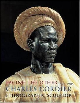 Hardcover Facing the Other: Charles Cordier (1827-1905) Ethnographic Sculptor Book