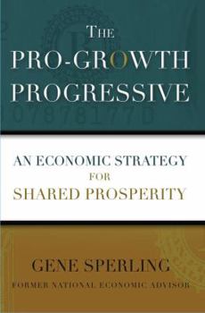 Hardcover The Pro-Growth Progressive: An Economic Strategy for Shared Prosperity Book