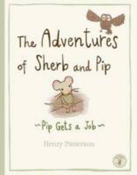 Hardcover The Adventures of Sherb and Pip: Pip Gets a Job Book