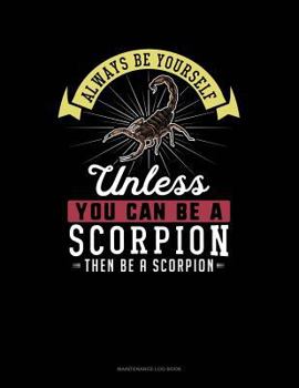 Paperback Always Be Yourself Unless You Can Be a Scorpion Then Be a Scorpion: 6 Columns Columnar Pad Book