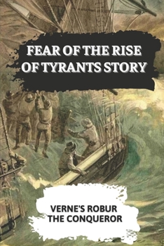 Paperback Fear Of The Rise Of Tyrants Story: Verne's Robur The Conqueror: Robur Adventure Book