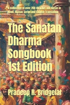The Sanatan Dharma Songbook: Over 200 Sacred Bhajans and Kirtan for Devotional Practice