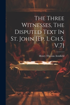 Paperback The Three Witnesses, The Disputed Text In St. John [ep. I, Ch.5, V.7] Book