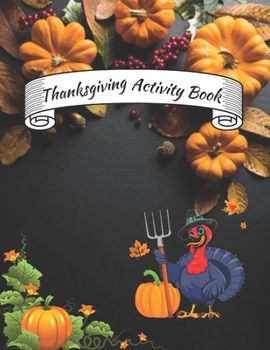 Paperback Thanksgiving Activity Book: A Fun Activity Blessing Thanksgiving Dinner Things Turkey & Other Cute Stuff Book