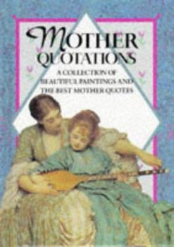 Hardcover Mother Quotations: A Collection of Beautiful Paintings and the Best Mother Quotes Book
