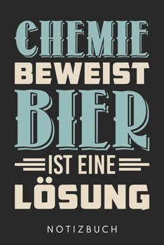 Chemie Beweist Bier Ist Eine Lösung: Din A5 Heft (Kariert) Mit Karos Für Bier & Brauerei Fans | Notizbuch Tagebuch Planer Für Chemiker, Chemikant & ... Journal Alkohol Notebook (German Edition)
