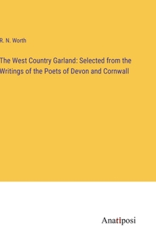 Hardcover The West Country Garland: Selected from the Writings of the Poets of Devon and Cornwall Book