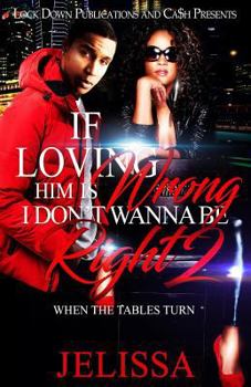 Paperback If Loving Him Is Wrong, I Don't Want to be Right 2: When the Tables Turn Book