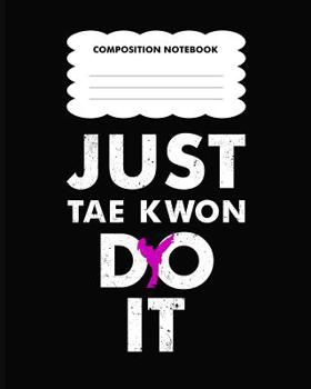 Paperback Composition Notebook Just tae kwon do it: Back to School primary composition notebook for kids Wide Ruled copy book for elementary kids school supplie Book