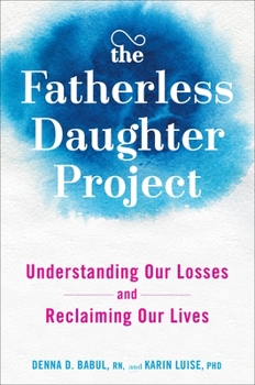 Hardcover The Fatherless Daughter Project: Understanding Our Losses and Reclaiming Our Lives Book