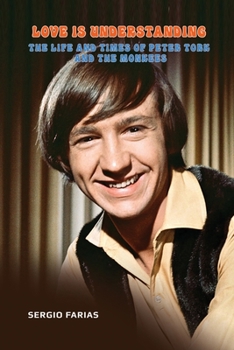 Love Is Understanding (hardback): The Life and Times of Peter Tork and The Monkees