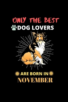 Paperback Only The Best Dog Lovers Are Born In November: Blank Lined Journal Notebook for Dog Lover Funny Notebook for Dog Love Fan, Great November Birthday Gif Book