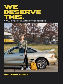 Hardcover We Deserve This: A Transfeminine Automotive Lookbook Book