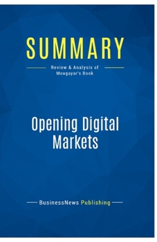 Paperback Summary: Opening Digital Markets: Review and Analysis of Mougayar's Book