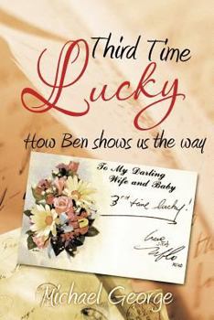 Paperback Third Time Lucky: How Ben Shows Us the Way Book
