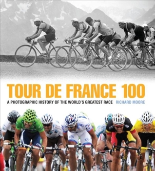 Hardcover Tour de France 100: A Photographic History of the World's Greatest Race Book