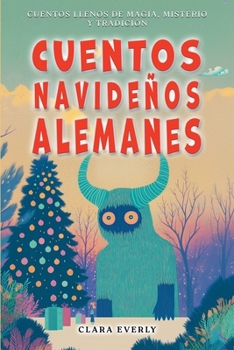 Cuentos Navideños Alemanes: Krampus, las Rauhnächte y la Cacería Salvaje: seis relatos ilustrados de folclore invernal para leer solos o en voz alta, de 8 a 12 años (Spanish Edition)